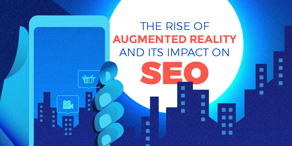 The Rise of Augmented Reality And Its Impact On SEO